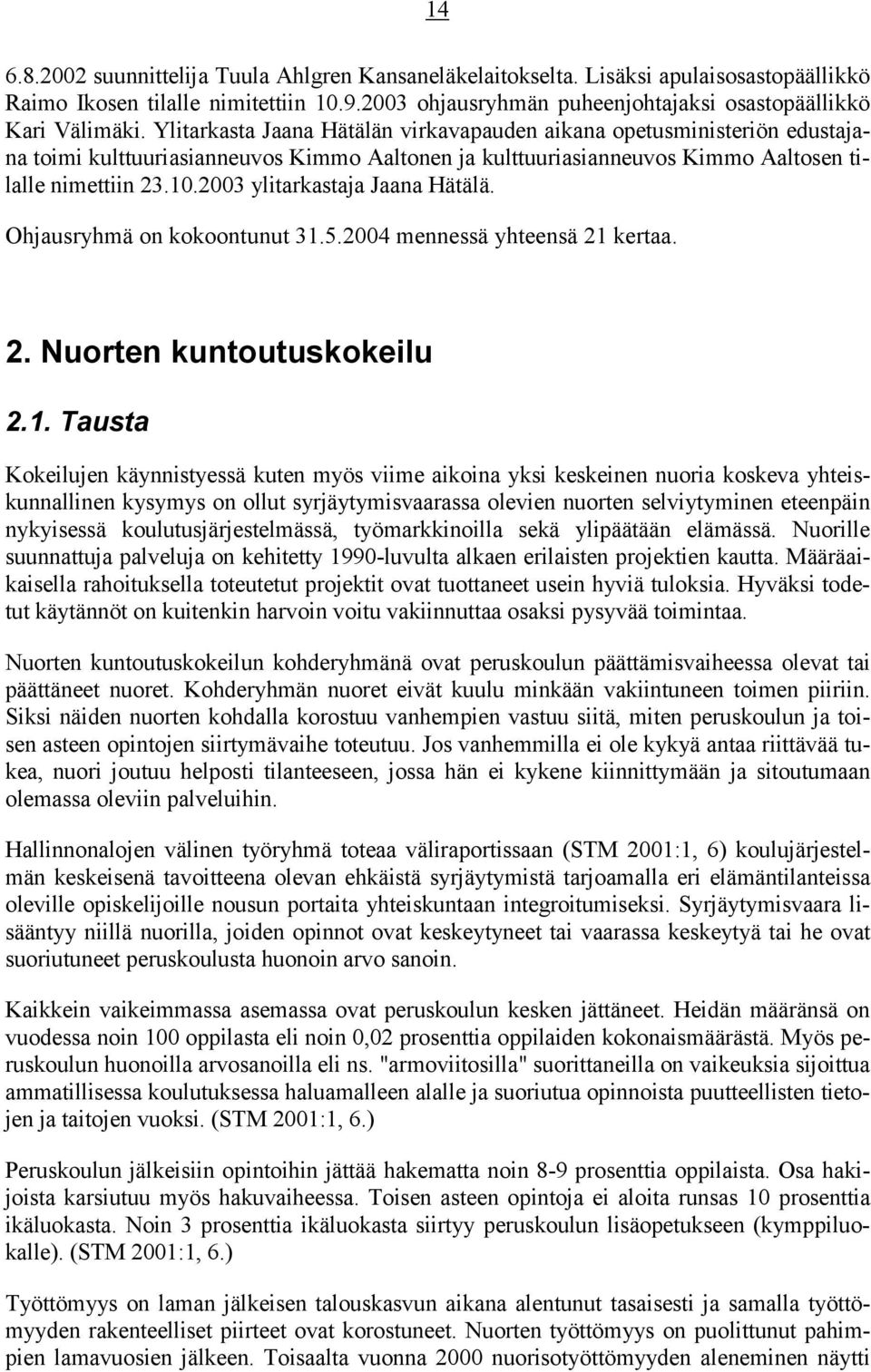 2003 ylitarkastaja Jaana Hätälä. Ohjausryhmä on kokoontunut 31.
