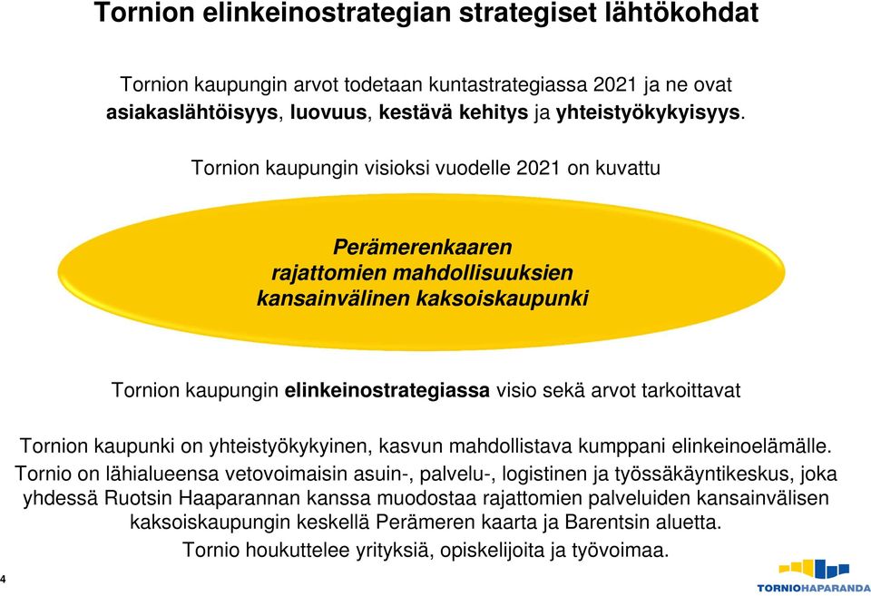 tarkoittavat Tornion kaupunki on yhteistyökykyinen, kasvun mahdollistava kumppani elinkeinoelämälle.