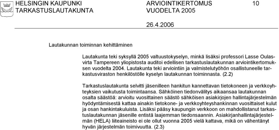 2) Tarkastuslautakunta selvitti jäsenilleen hankitun kannettavan tietokoneen ja verkkoyhteyksien vaikutusta toimintaansa.