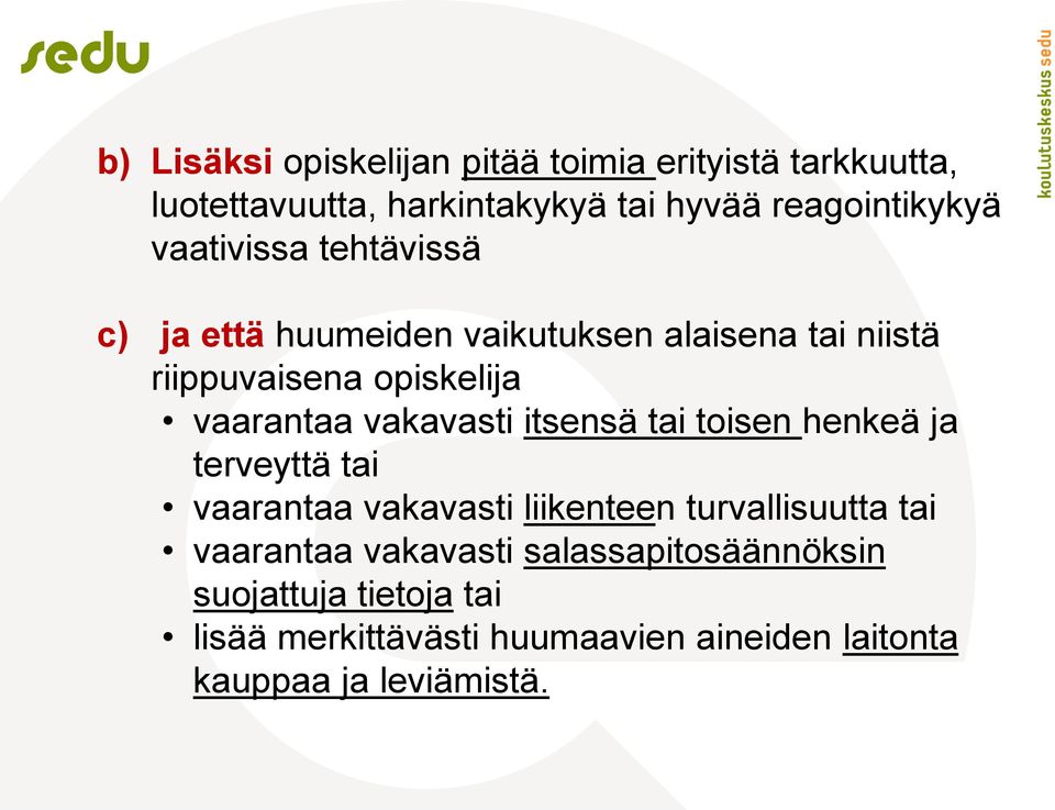 vakavasti itsensä tai toisen henkeä ja terveyttä tai vaarantaa vakavasti liikenteen turvallisuutta tai vaarantaa