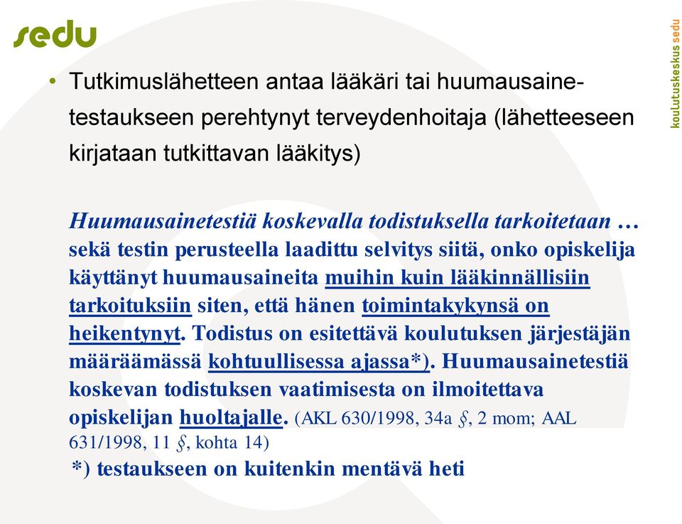 tarkoituksiin siten, että hänen toimintakykynsä on heikentynyt. Todistus on esitettävä koulutuksen järjestäjän määräämässä kohtuullisessa ajassa*).