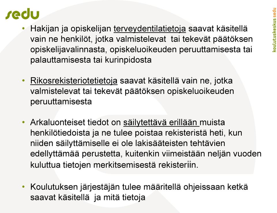 Arkaluonteiset tiedot on säilytettävä erillään muista henkilötiedoista ja ne tulee poistaa rekisteristä heti, kun niiden säilyttämiselle ei ole lakisääteisten tehtävien