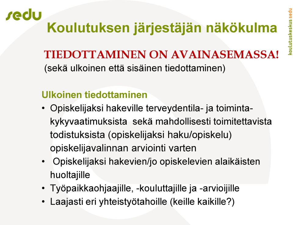 toimintakykyvaatimuksista sekä mahdollisesti toimitettavista todistuksista (opiskelijaksi haku/opiskelu)