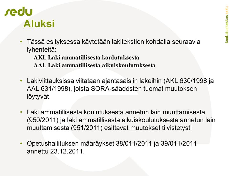 SORA-säädösten tuomat muutoksen löytyvät Laki ammatillisesta koulutuksesta annetun lain muuttamisesta (950/2011) ja laki ammatillisesta