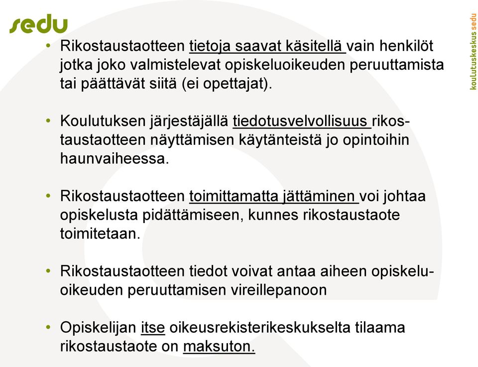 Rikostaustaotteen toimittamatta jättäminen voi johtaa opiskelusta pidättämiseen, kunnes rikostaustaote toimitetaan.