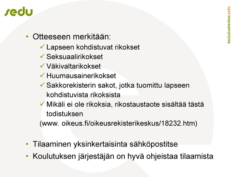 Mikäli ei ole rikoksia, rikostaustaote sisältää tästä todistuksen (www. oikeus.