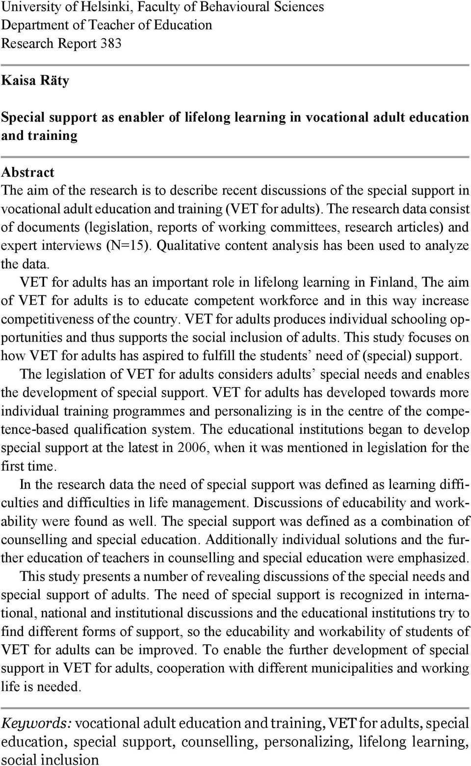 The research data consist of documents (legislation, reports of working committees, research articles) and expert interviews (N=15). Qualitative content analysis has been used to analyze the data.