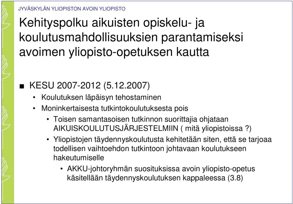 2007) Koulutuksen läpäisyn tehostaminen Moninkertaisesta tutkintokoulutuksesta pois Toisen samantasoisen tutkinnon suorittajia ohjataan