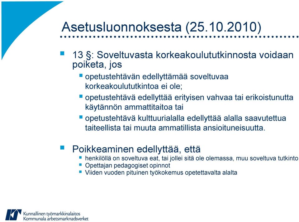 opetustehtävä edellyttää erityisen vahvaa tai erikoistunutta käytännön ammattitaitoa tai opetustehtävä kulttuurialalla edellyttää alalla