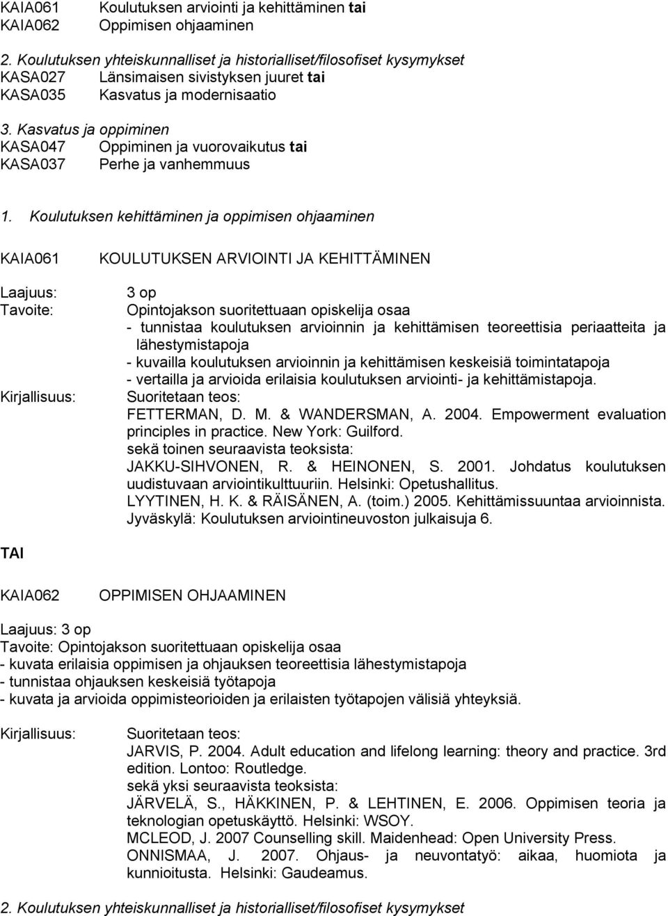 Kasvatus ja oppiminen KASA047 Oppiminen ja vuorovaikutus tai KASA037 Perhe ja vanhemmuus 1.