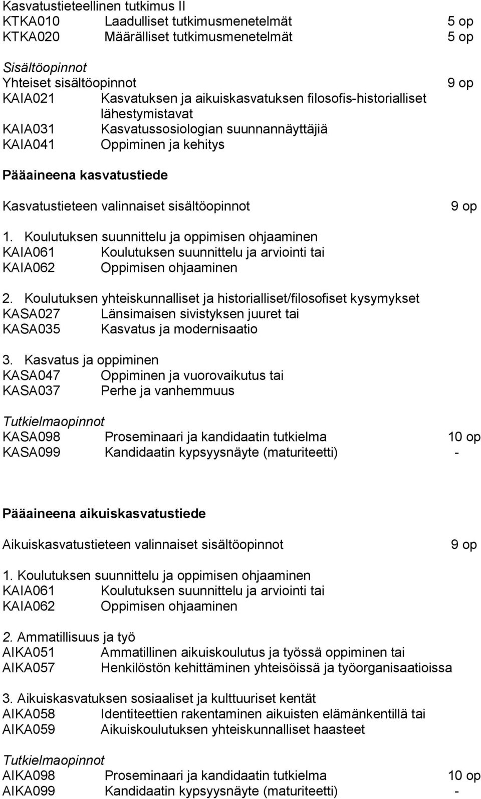 sisältöopinnot 9 op 1. Koulutuksen suunnittelu ja oppimisen ohjaaminen KAIA061 Koulutuksen suunnittelu ja arviointi tai KAIA062 Oppimisen ohjaaminen 2.