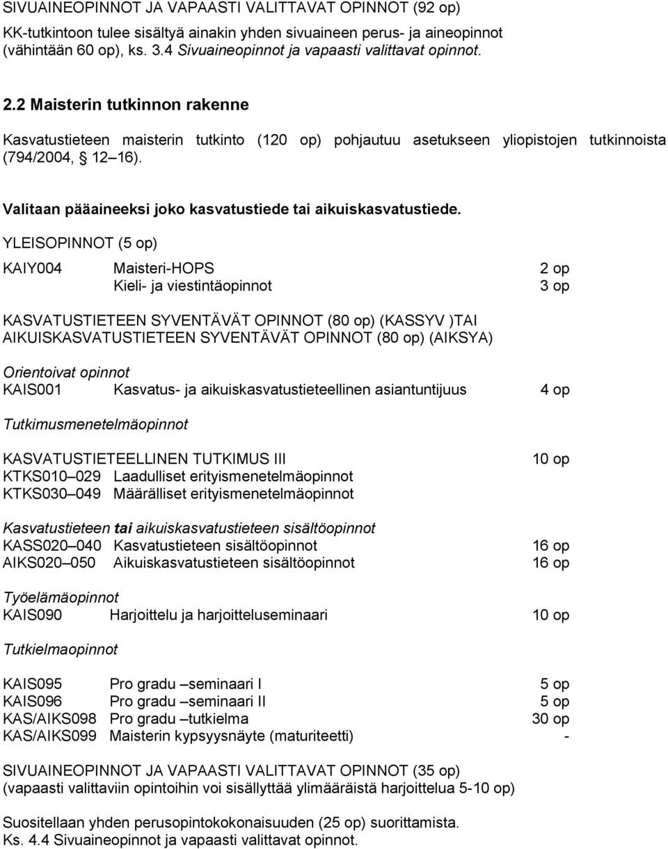 Valitaan pääaineeksi joko kasvatustiede tai aikuiskasvatustiede.
