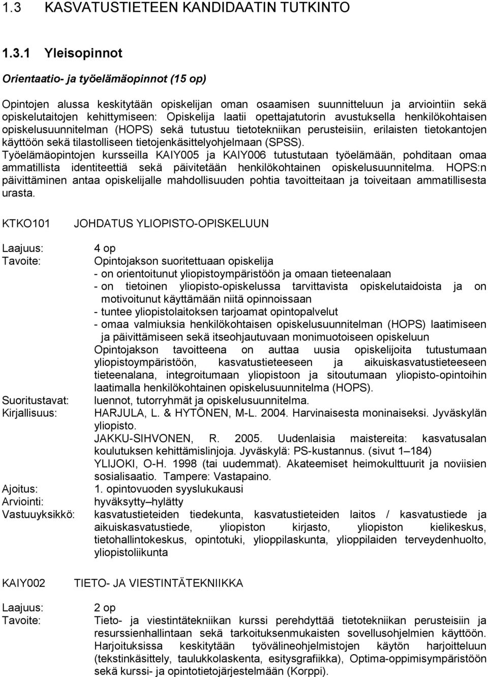 käyttöön sekä tilastolliseen tietojenkäsittelyohjelmaan (SPSS).