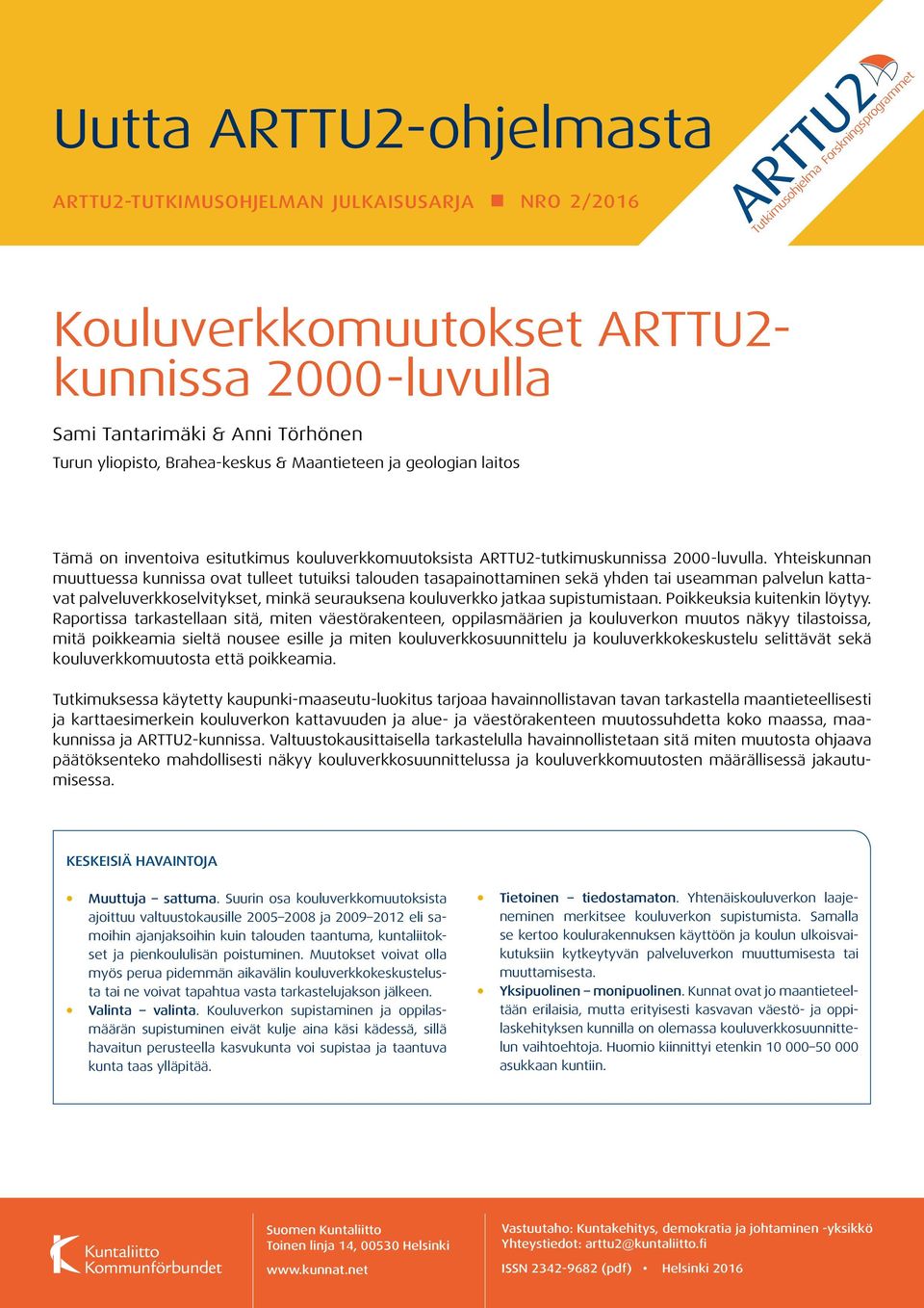 Yhteiskunnan muuttuessa kunnissa ovat tulleet tutuiksi talouden tasapainottaminen sekä yhden tai useamman palvelun kattavat palveluverkkoselvitykset, minkä seurauksena kouluverkko jatkaa