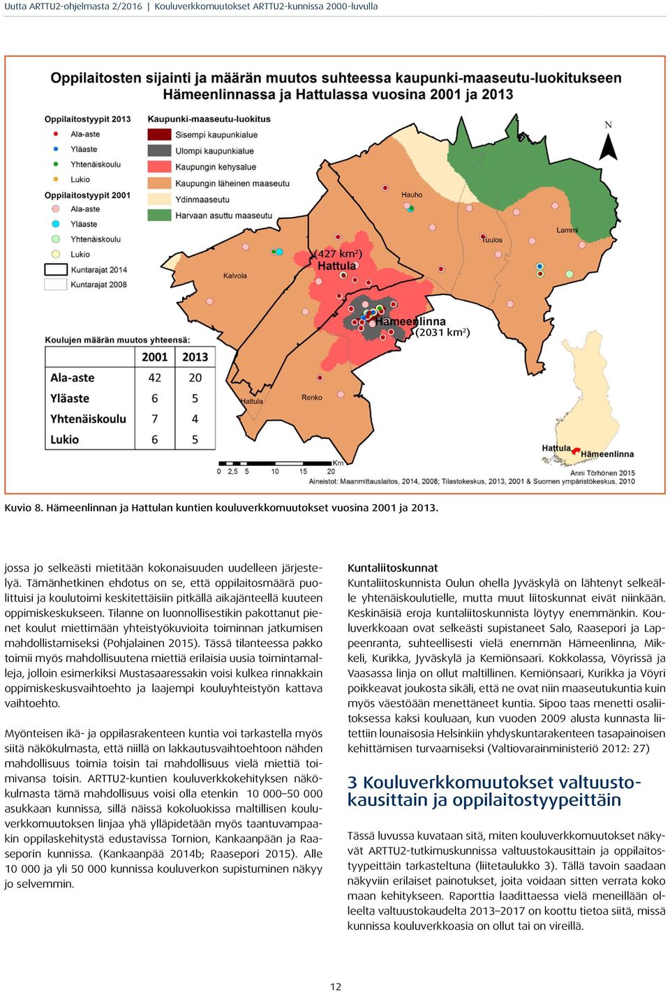 Tilanne on luonnollisestikin pakottanut pienet koulut miettimään yhteistyökuvioita toiminnan jatkumisen mahdollistamiseksi (Pohjalainen 2015).