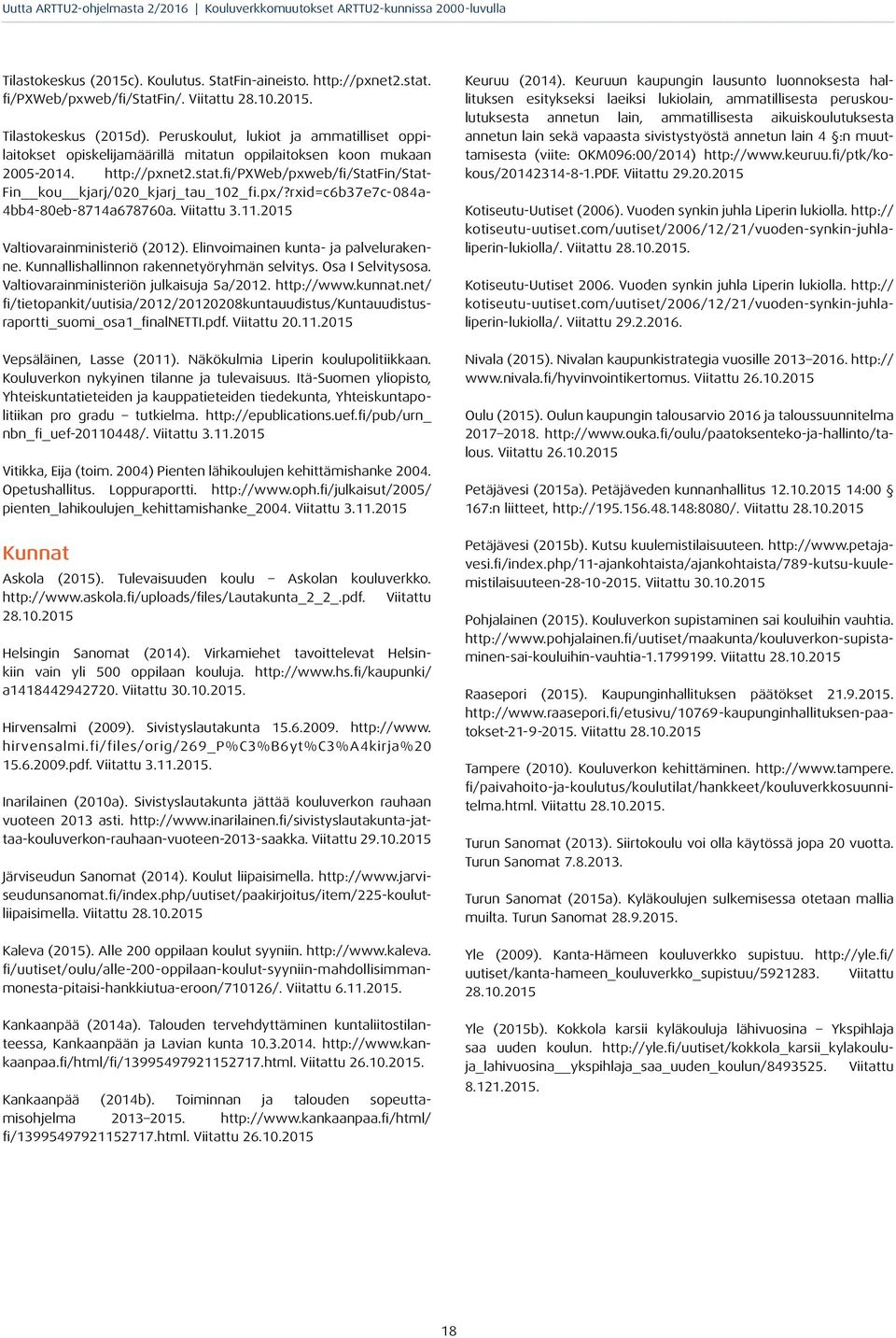 px/?rxid=c6b37e7c-084a- 4bb4-80eb-8714a678760a. Viitattu 3.11.2015 Valtiovarainministeriö (2012). Elinvoimainen kunta- ja palvelurakenne. Kunnallishallinnon rakennetyöryhmän selvitys.