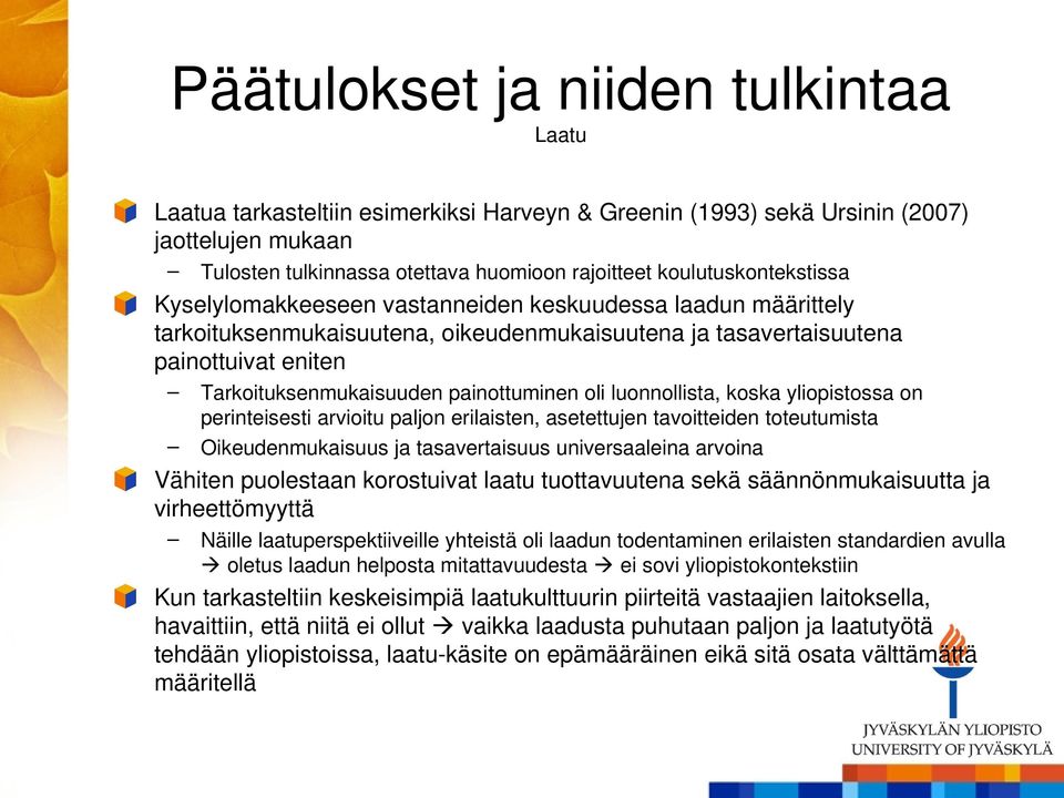 yliopistossa on perinteisesti arvioitu paljon erilaisten, asetettujen tavoitteiden toteutumista Oikeudenmukaisuus ja tasavertaisuus universaaleina arvoina Vähiten puolestaan korostuivat laatu