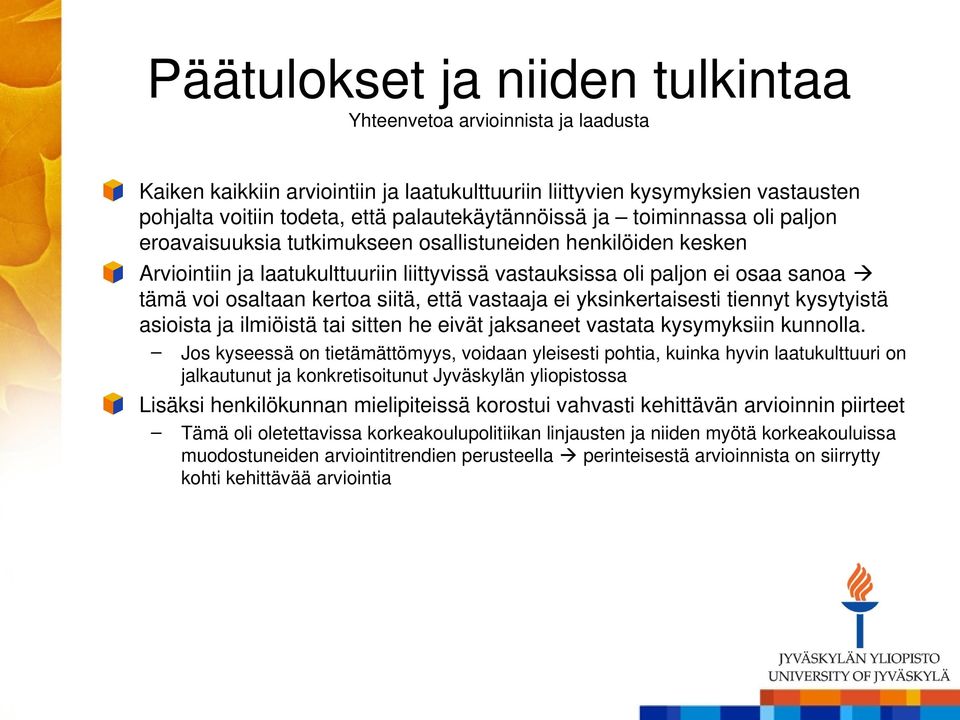 yksinkertaisesti tiennyt kysytyistä asioista ja ilmiöistä tai sitten he eivät jaksaneet vastata kysymyksiin kunnolla.