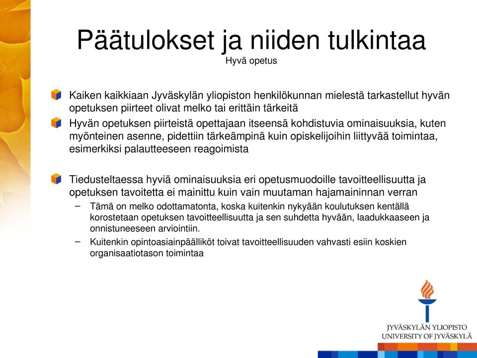 opetusmuodoille tavoitteellisuutta ja opetuksen tavoitetta ei mainittu kuin vain muutaman hajamaininnan verran Tämä on melko odottamatonta, koska kuitenkin nykyään koulutuksen kentällä korostetaan