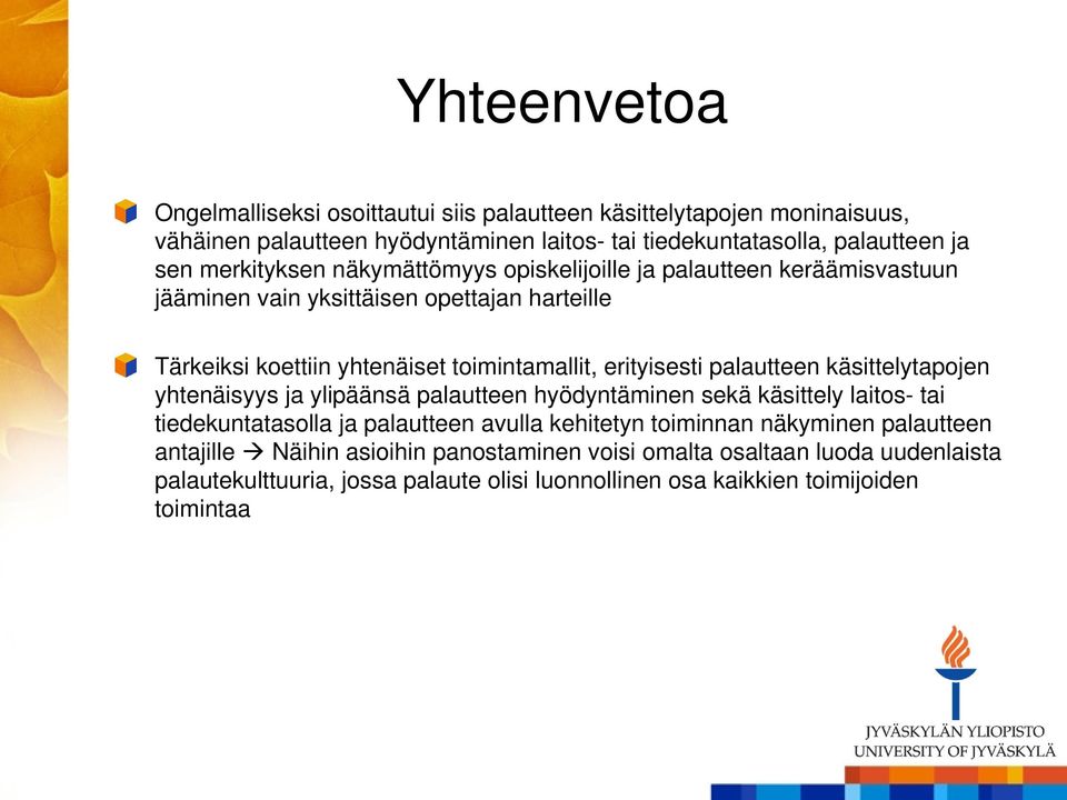 erityisesti palautteen käsittelytapojen yhtenäisyys ja ylipäänsä palautteen hyödyntäminen sekä käsittely laitos- tai tiedekuntatasolla ja palautteen avulla kehitetyn