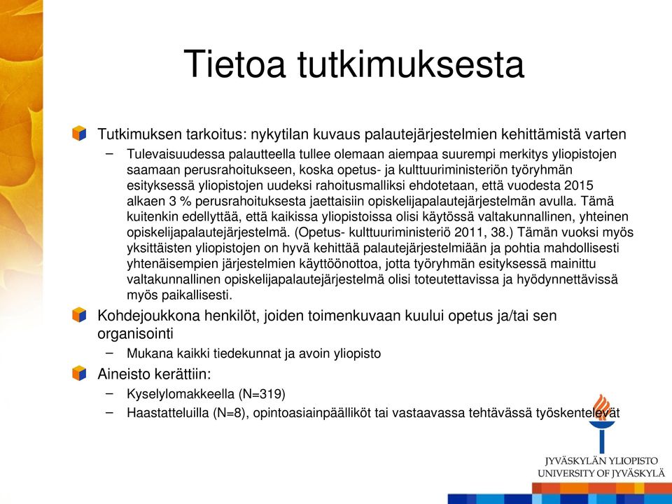 opiskelijapalautejärjestelmän avulla. Tämä kuitenkin edellyttää, että kaikissa yliopistoissa olisi käytössä valtakunnallinen, yhteinen opiskelijapalautejärjestelmä.