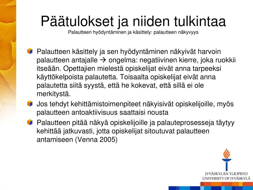 Toisaalta opiskelijat eivät anna palautetta siitä syystä, että he kokevat, että sillä ei ole merkitystä.