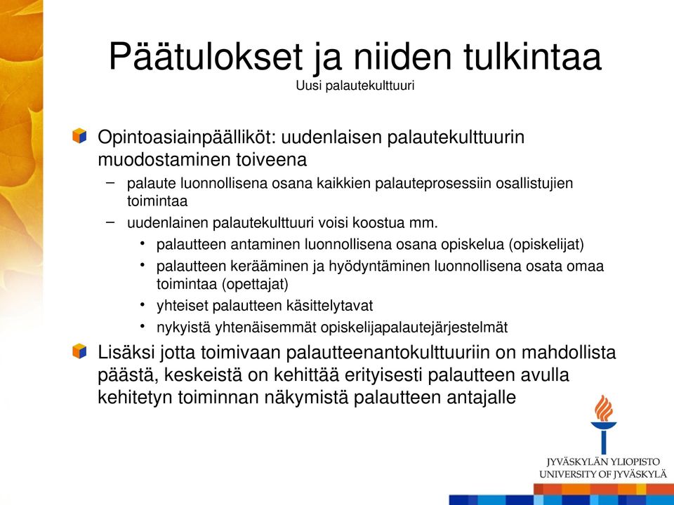 palautteen antaminen luonnollisena osana opiskelua (opiskelijat) palautteen kerääminen ja hyödyntäminen luonnollisena osata omaa toimintaa (opettajat) yhteiset