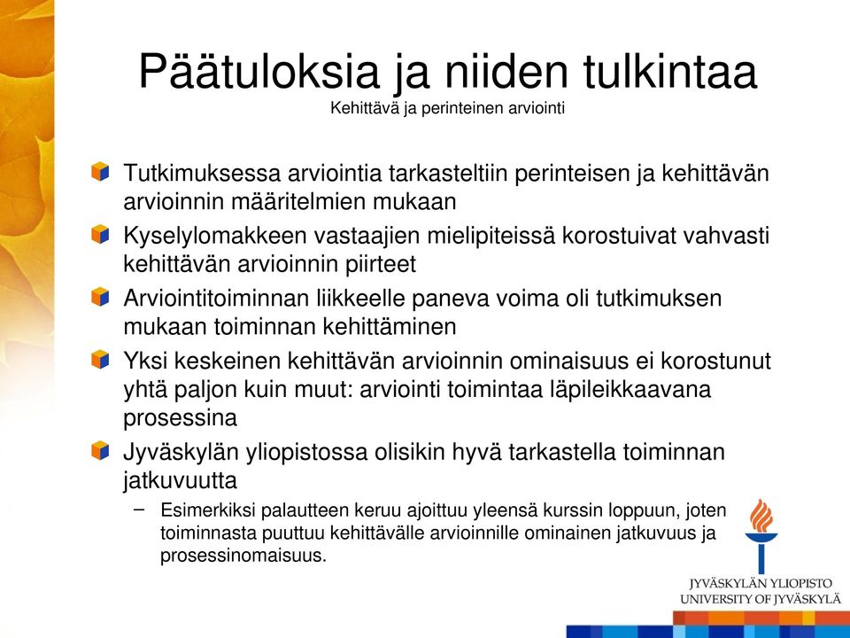 kehittäminen Yksi keskeinen kehittävän arvioinnin ominaisuus ei korostunut yhtä paljon kuin muut: arviointi toimintaa läpileikkaavana prosessina Jyväskylän yliopistossa