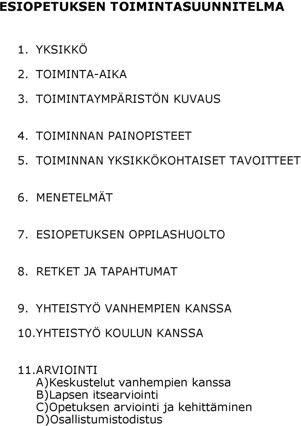 ESIOPETUKSEN OPPILASHUOLTO 8. RETKET JA TAPAHTUMAT 9. YHTEISTYÖ VANHEMPIEN KANSSA 10.