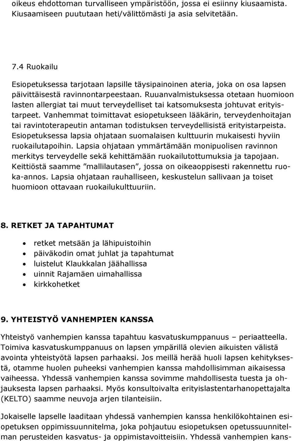 Ruuanvalmistuksessa otetaan huomioon lasten allergiat tai muut terveydelliset tai katsomuksesta johtuvat erityistarpeet.