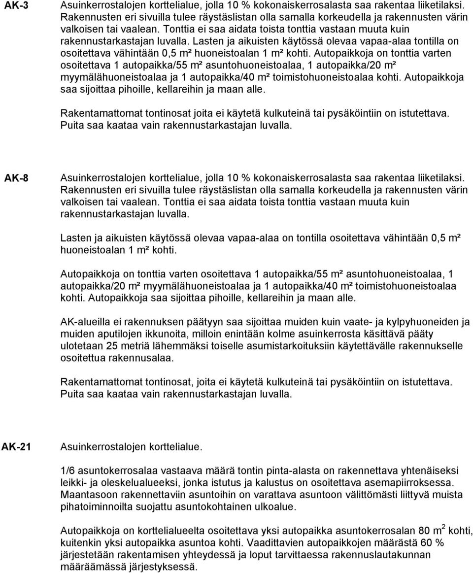 Lasten ja aikuisten käytössä olevaa vapaa-alaa tontilla on osoitettava vähintään 0,5 m² huoneistoalan 1 m² kohti.