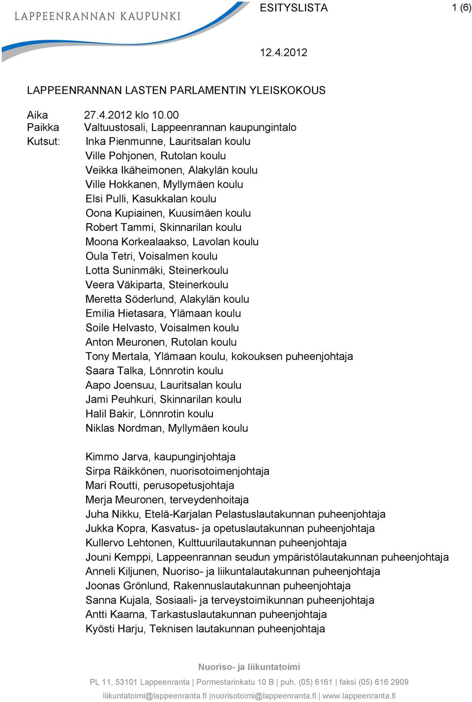Pulli, Kasukkalan koulu Oona Kupiainen, Kuusimäen koulu Robert Tammi, Skinnarilan koulu Moona Korkealaakso, Lavolan koulu Oula Tetri, Voisalmen koulu Lotta Suninmäki, Steinerkoulu Veera Väkiparta,