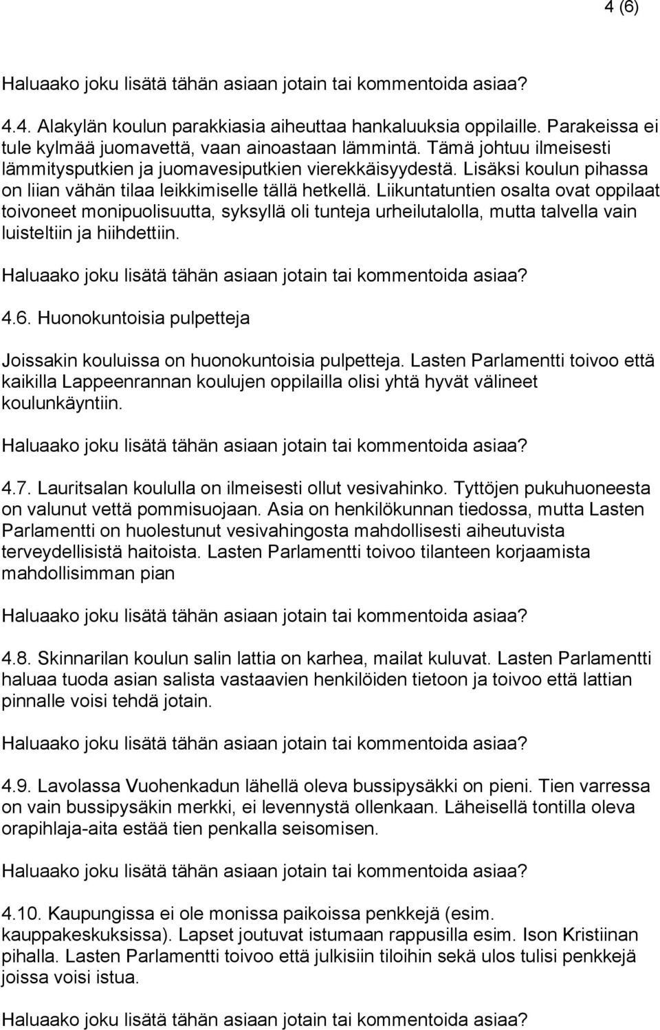 Liikuntatuntien osalta ovat oppilaat toivoneet monipuolisuutta, syksyllä oli tunteja urheilutalolla, mutta talvella vain luisteltiin ja hiihdettiin. 4.6.