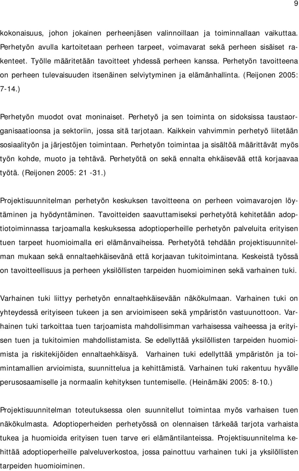 ) Perhetyön muodot ovat moninaiset. Perhetyö ja sen toiminta on sidoksissa taustaorganisaatioonsa ja sektoriin, jossa sitä tarjotaan.