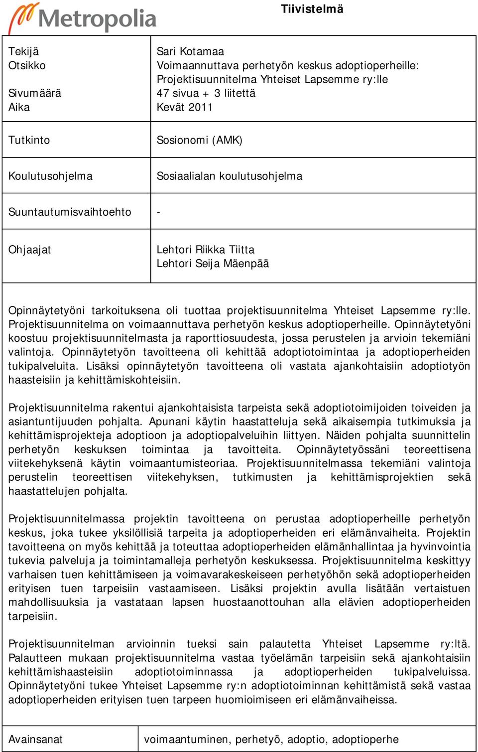 Yhteiset Lapsemme ry:lle. Projektisuunnitelma on voimaannuttava perhetyön keskus adoptioperheille.