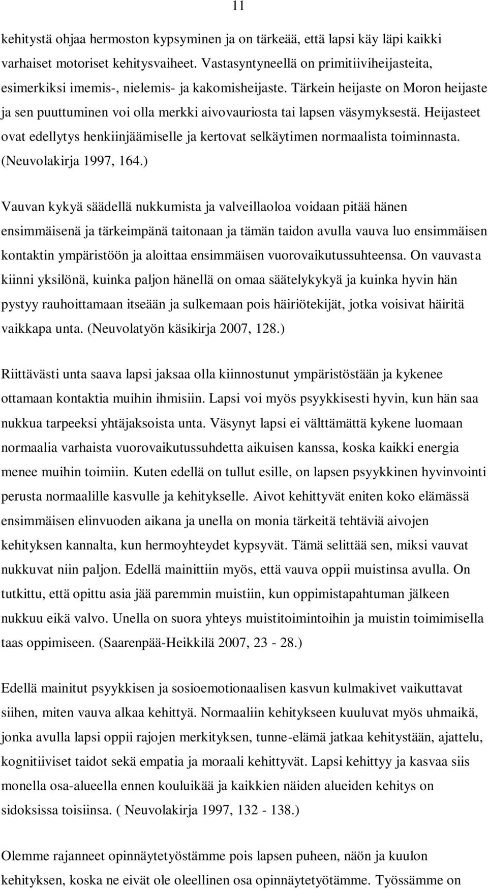 Tärkein heijaste on Moron heijaste ja sen puuttuminen voi olla merkki aivovauriosta tai lapsen väsymyksestä.