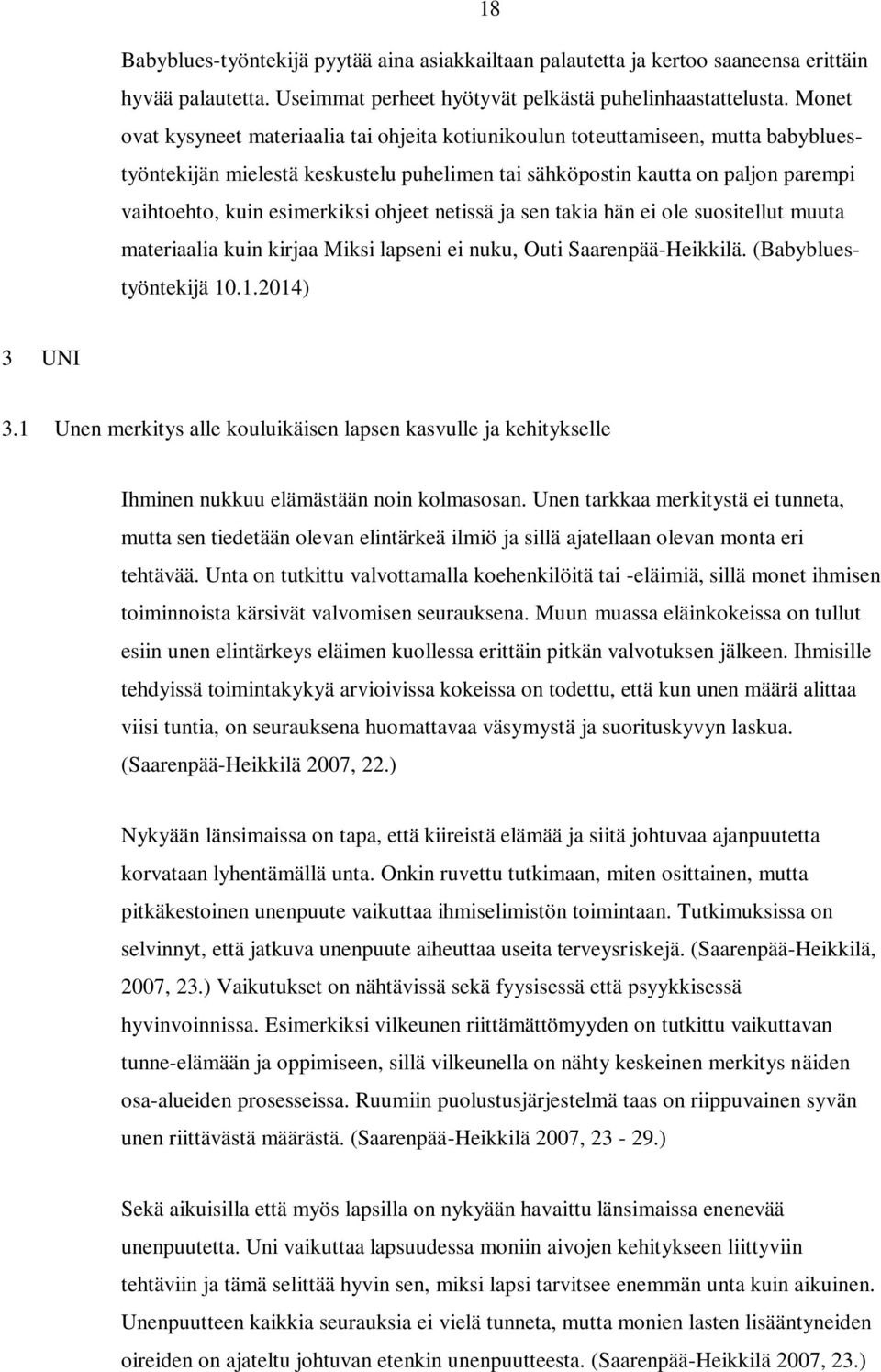 esimerkiksi ohjeet netissä ja sen takia hän ei ole suositellut muuta materiaalia kuin kirjaa Miksi lapseni ei nuku, Outi Saarenpää-Heikkilä. (Babybluestyöntekijä 10.1.2014) 3 UNI 3.