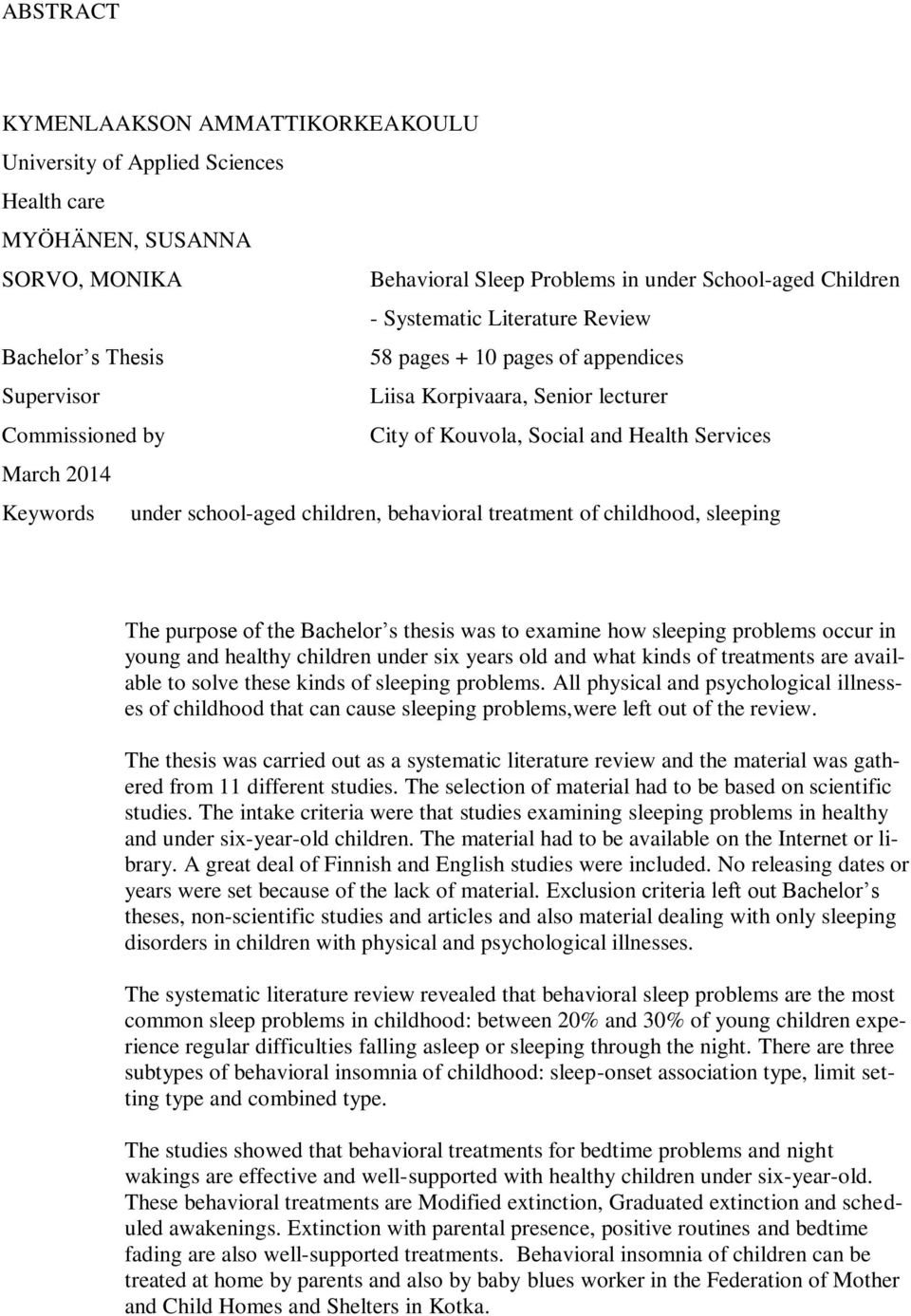 school-aged children, behavioral treatment of childhood, sleeping The purpose of the Bachelor s thesis was to examine how sleeping problems occur in young and healthy children under six years old and