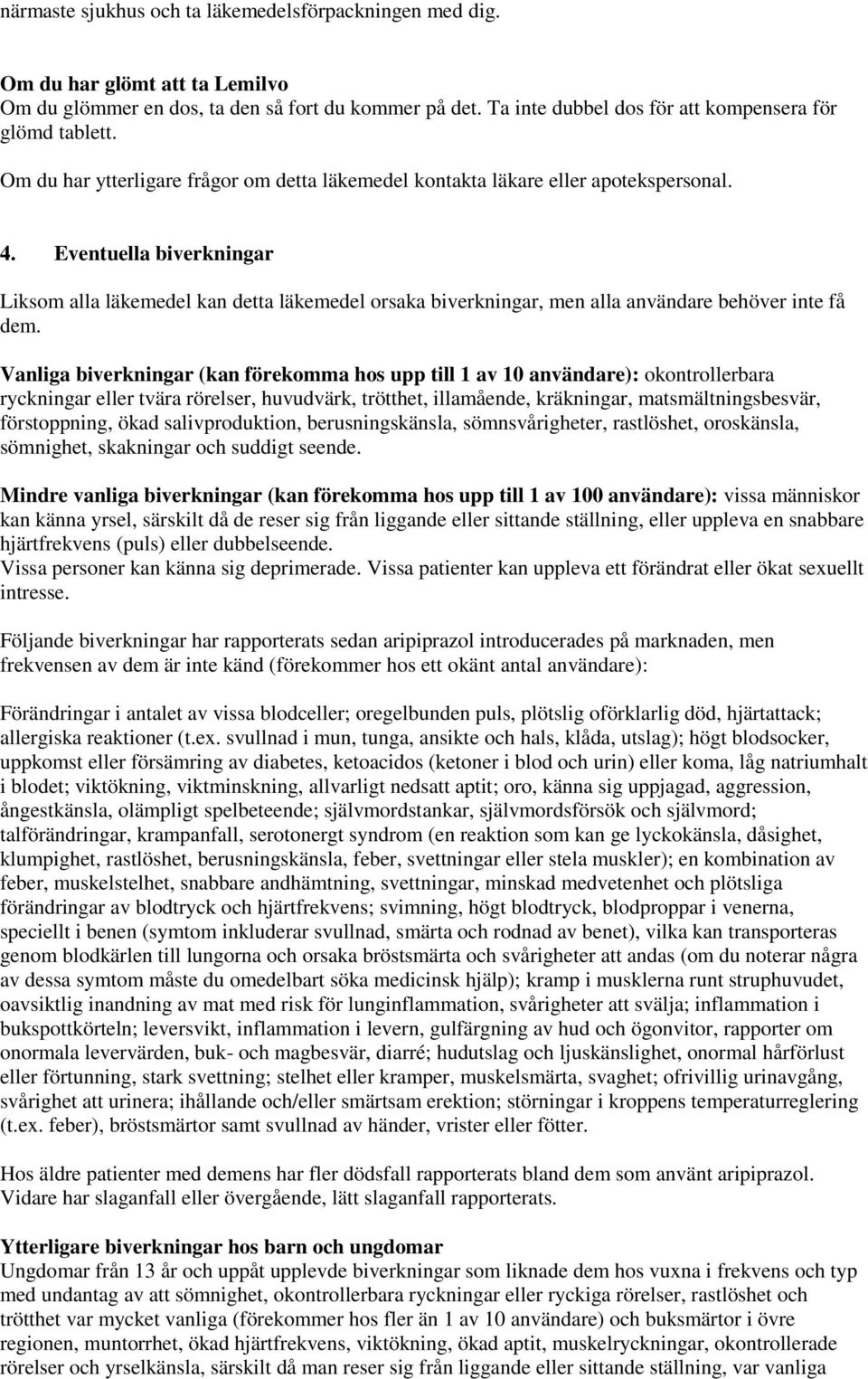 Eventuella biverkningar Liksom alla läkemedel kan detta läkemedel orsaka biverkningar, men alla användare behöver inte få dem.