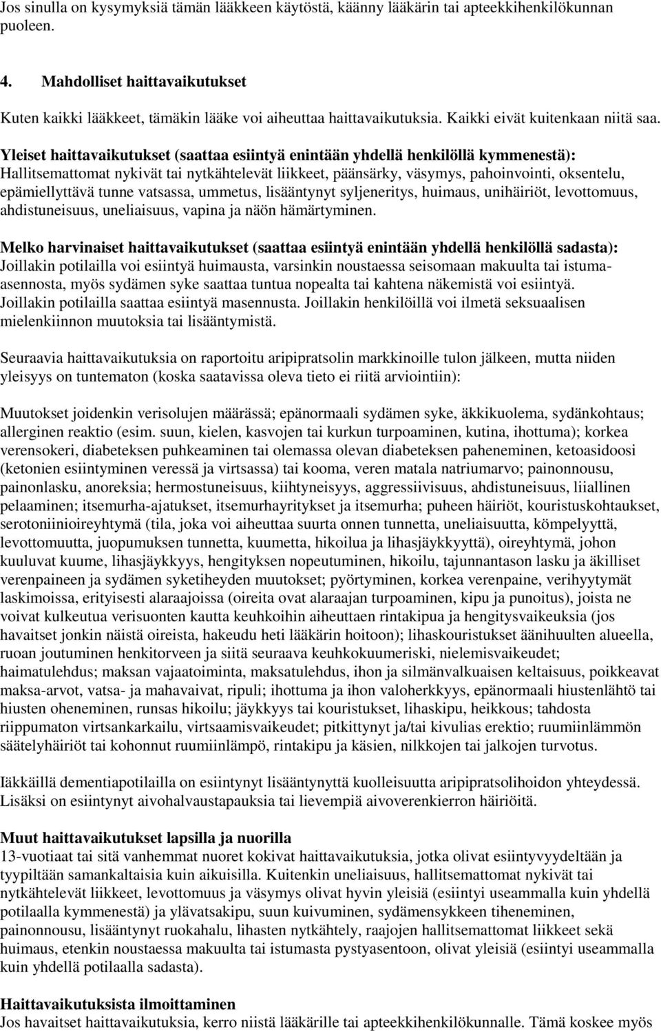 Yleiset haittavaikutukset (saattaa esiintyä enintään yhdellä henkilöllä kymmenestä): Hallitsemattomat nykivät tai nytkähtelevät liikkeet, päänsärky, väsymys, pahoinvointi, oksentelu, epämiellyttävä