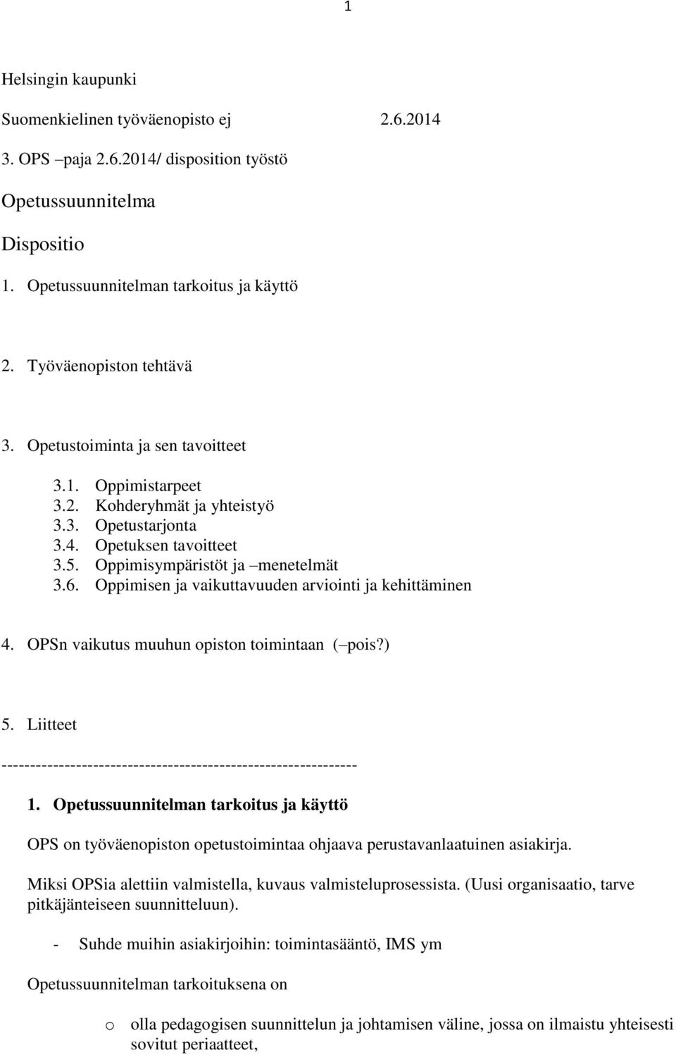 Oppimisen ja vaikuttavuuden arviointi ja kehittäminen 4. OPSn vaikutus muuhun opiston toimintaan ( pois?) 5. Liitteet -------------------------------------------------------------- 1.