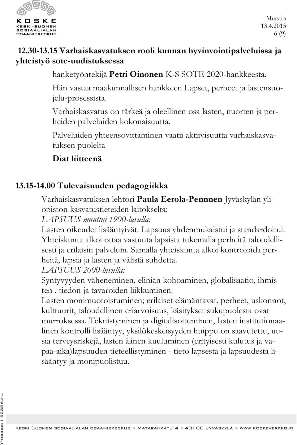 Palveluiden yhteensovittaminen vaatii aktiivisuutta varhaiskasvatuksen puolelta Diat liitteenä 13.15-14.