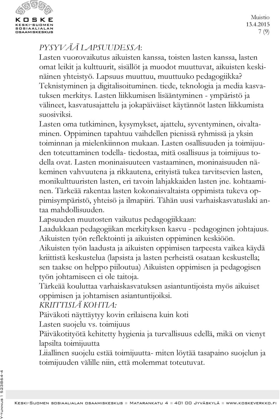 Lasten liikkumisen lisääntyminen - ympäristö ja välineet, kasvatusajattelu ja jokapäiväiset käytännöt lasten liikkumista suosiviksi.