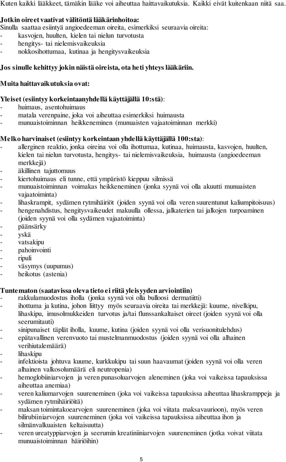 nielemisvaikeuksia - nokkosihottumaa, kutinaa ja hengitysvaikeuksia Jos sinulle kehittyy jokin näistä oireista, ota heti yhteys lääkäriin.