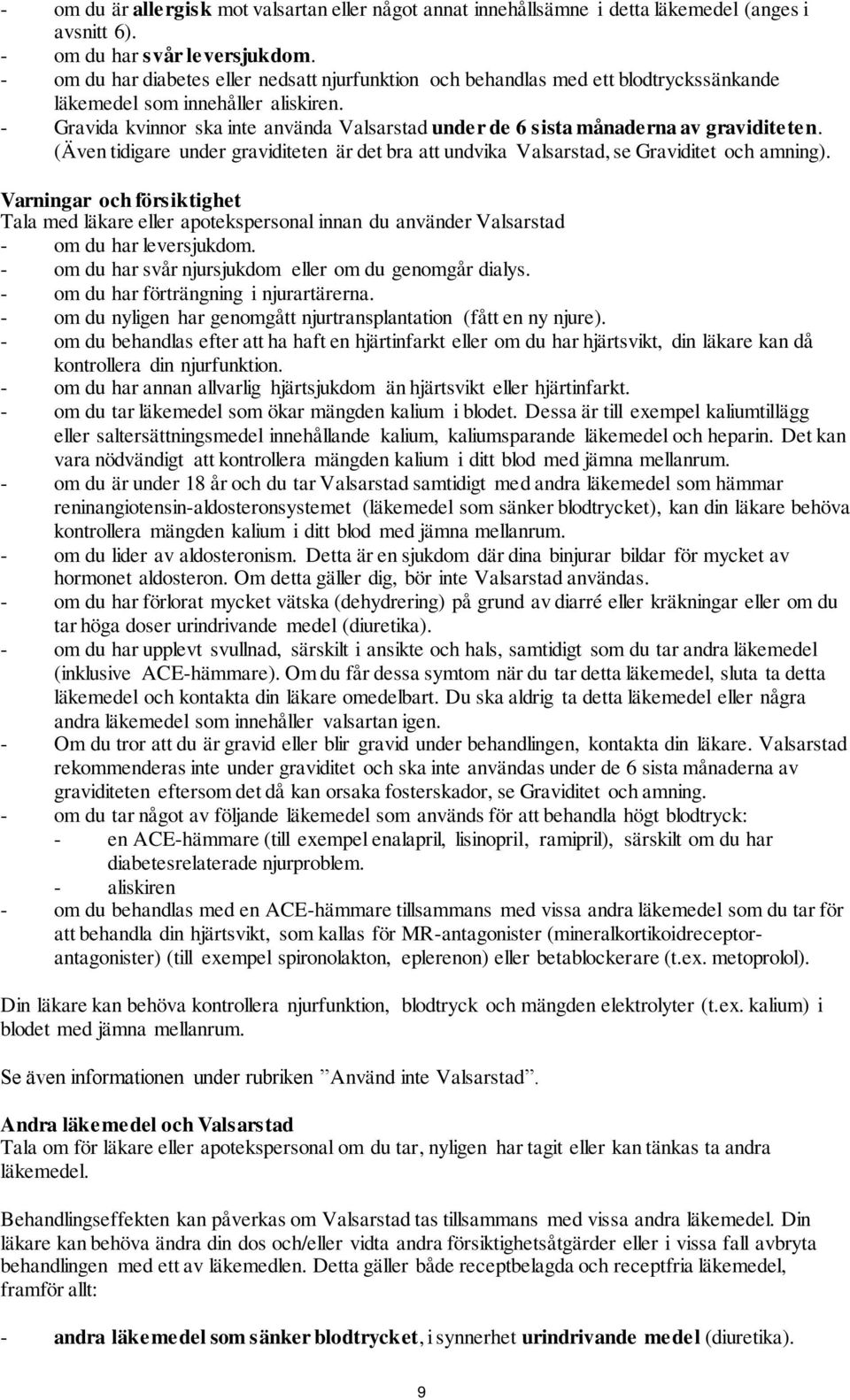 - Gravida kvinnor ska inte använda Valsarstad under de 6 sista månaderna av graviditeten. (Även tidigare under graviditeten är det bra att undvika Valsarstad, se Graviditet och amning).