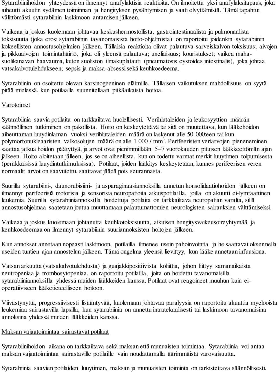 Vaikeaa ja joskus kuolemaan johtavaa keskushermostollista, gastrointestinaalista ja pulmonaalista toksisuutta (joka erosi sytarabiinin tavanomaisista hoito-ohjelmista) on raportoitu joidenkin