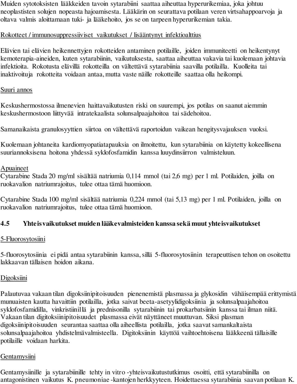 Rokotteet / immunosuppressiiviset vaikutukset / lisääntynyt infektioalttius Elävien tai elävien heikennettyjen rokotteiden antaminen potilaille, joiden immuniteetti on heikentynyt