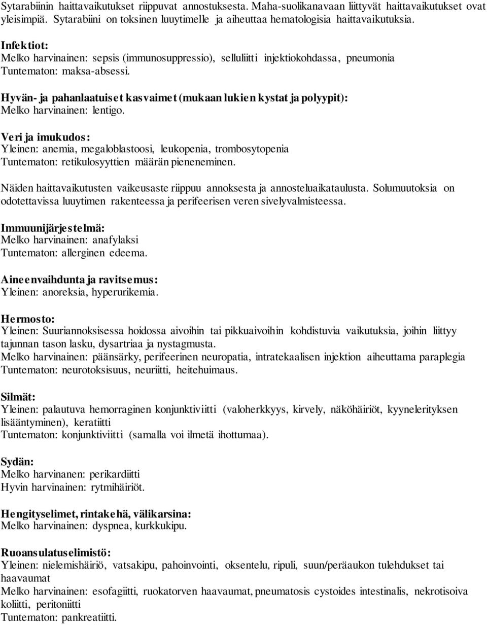 Infektiot: Melko harvinainen: sepsis (immunosuppressio), selluliitti injektiokohdassa, pneumonia Tuntematon: maksa-absessi.