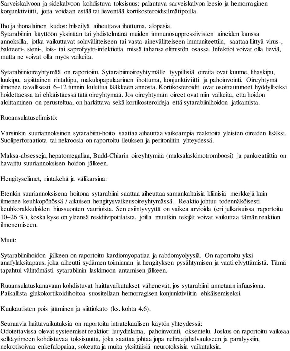 Sytarabiinin käyttöön yksinään tai yhdistelmänä muiden immunosuppressiivisten aineiden kanssa annoksilla, jotka vaikuttavat soluvälitteiseen tai vasta-ainevälitteiseen immuniteettiin, saattaa liittyä