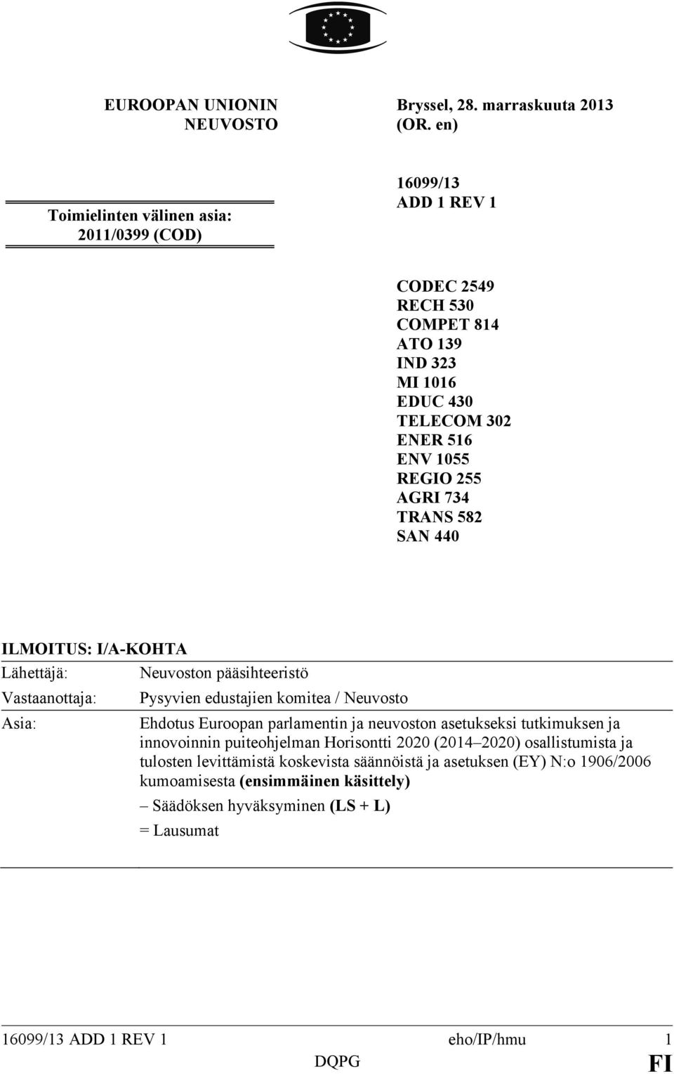 734 TRANS 582 SAN 440 ILMOITUS: I/A-KOHTA Lähettäjä: Neuvoston pääsihteeristö Vastaanottaja: Asia: Pysyvien edustajien komitea / Neuvosto Ehdotus Euroopan parlamentin ja